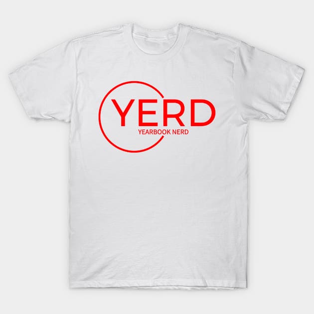 YERD: Yearbook Enthusiasts Rejoice and Dominate T-Shirt by InTrendSick